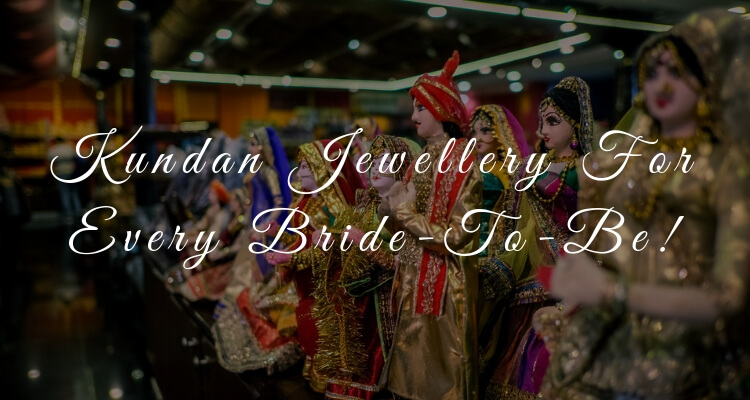 Kundan Jewellery For Every Bride-To-Be!