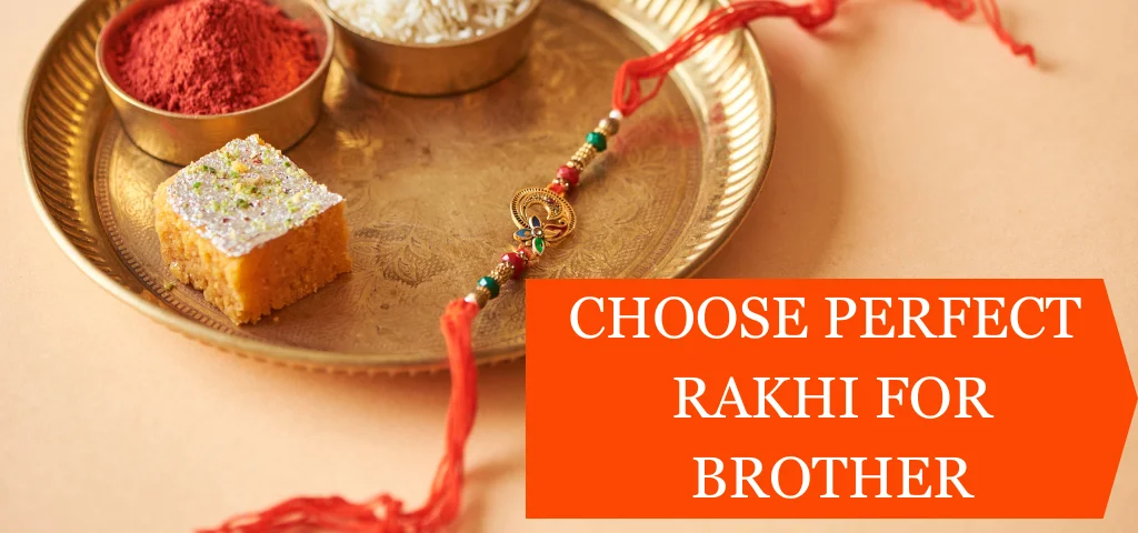 Choose the Perfect Rakhi for Your Brother