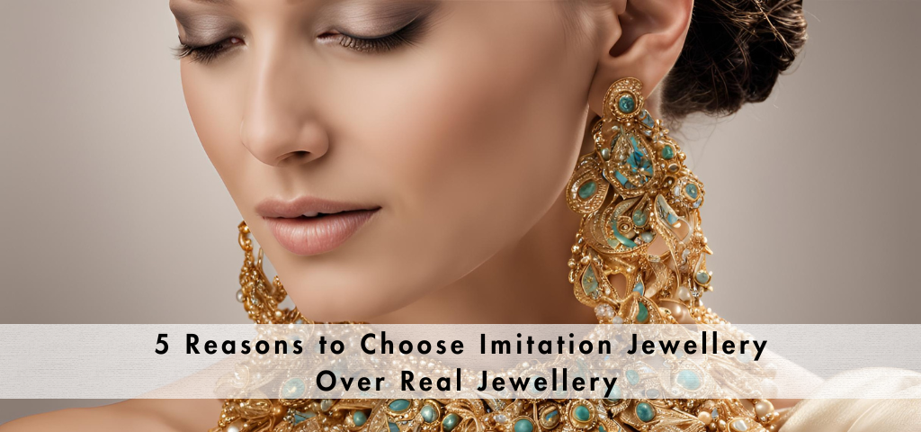 reasons-to-choose-imitation-jewellery-over-real